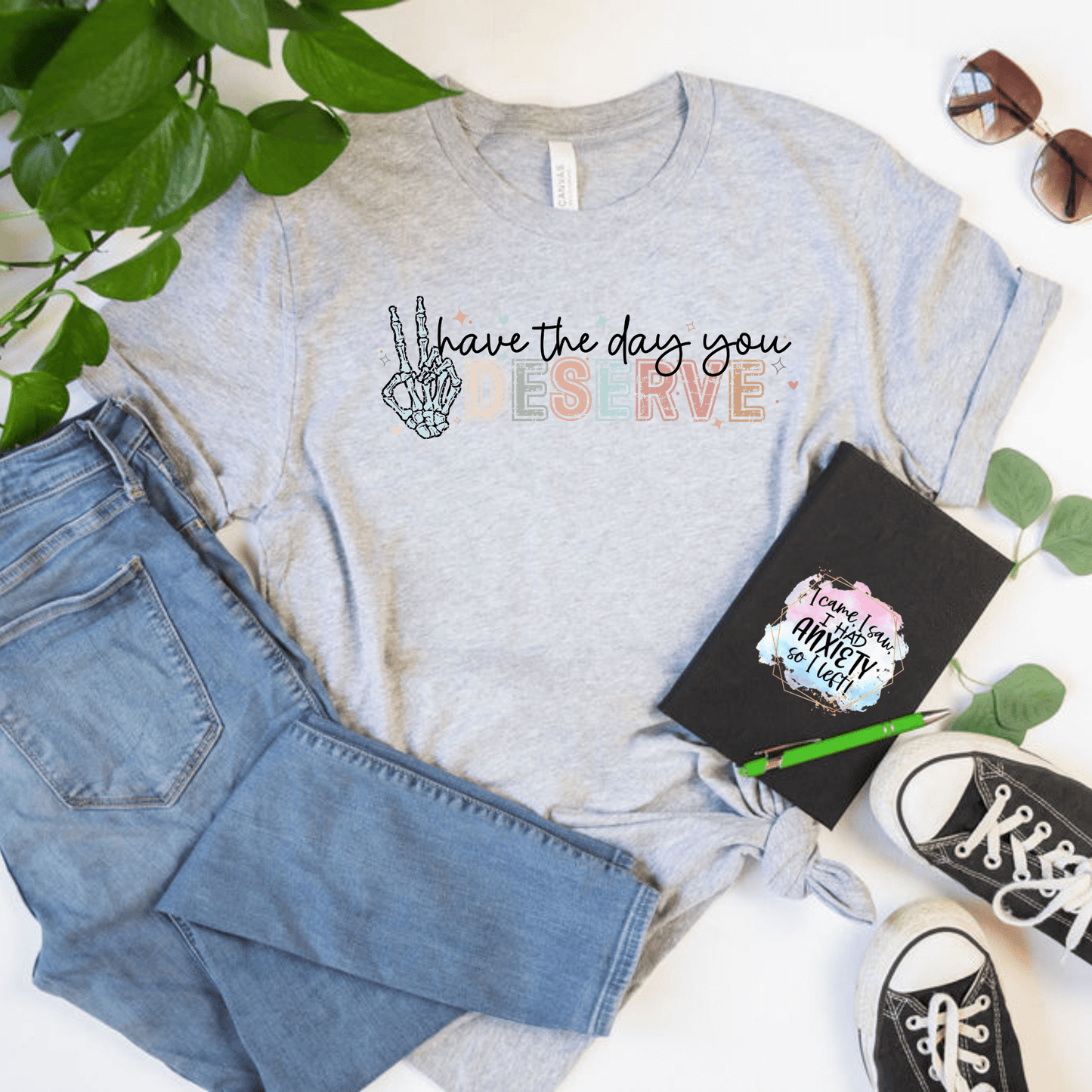 Have the Day You Deserve T-Shirt