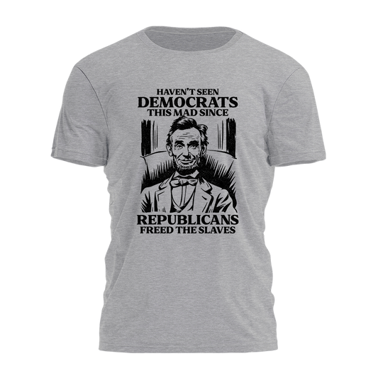 Haven't Seen Democrats This Mad Tee - 3696