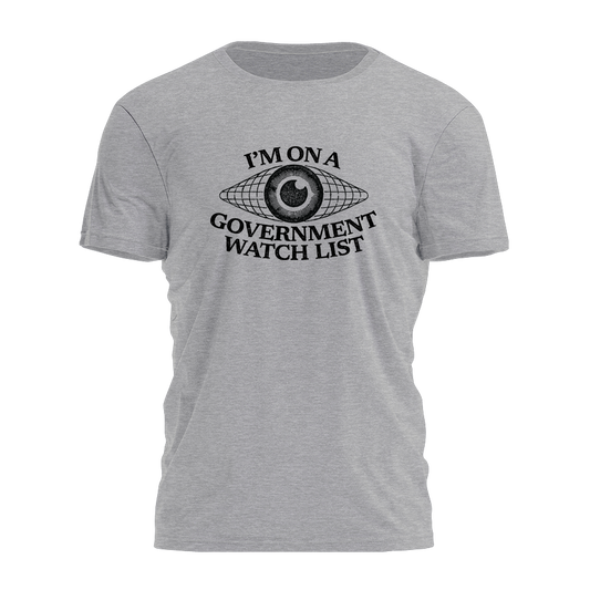 I'm On A Government Watch List Tee - 3774