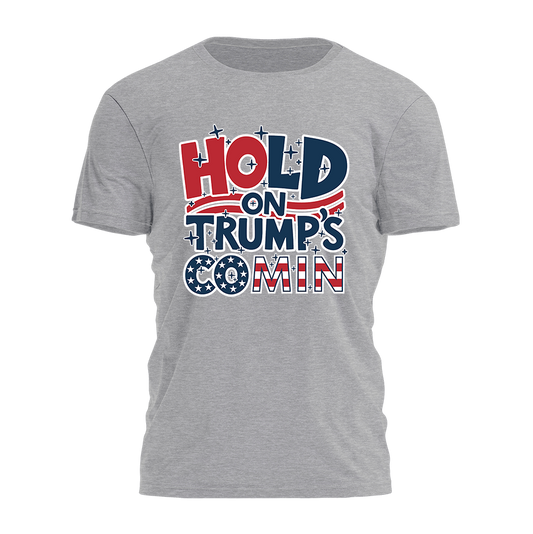 Hold On Trump's Comin Tee - 2436