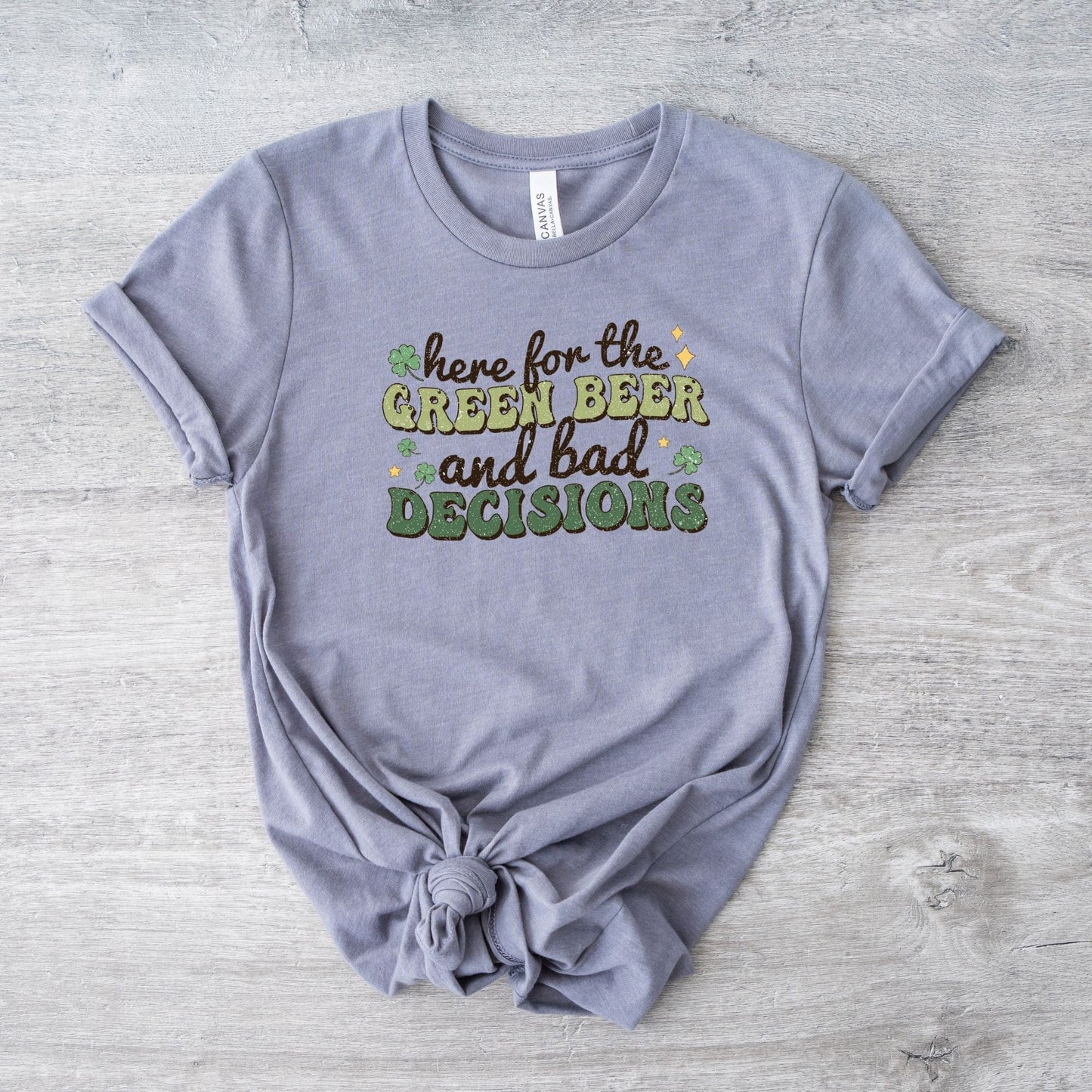 Here for the Green Beer and Bad Decisions St. Patrick's Day T-Shirt