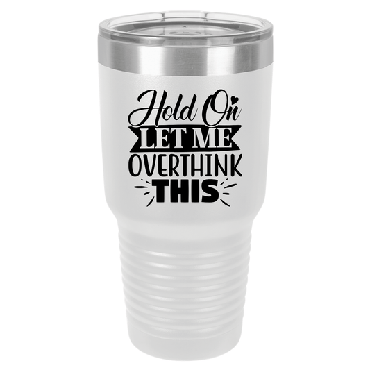 Hold on. Let me overthink this. | Polar Camel Tumbler
