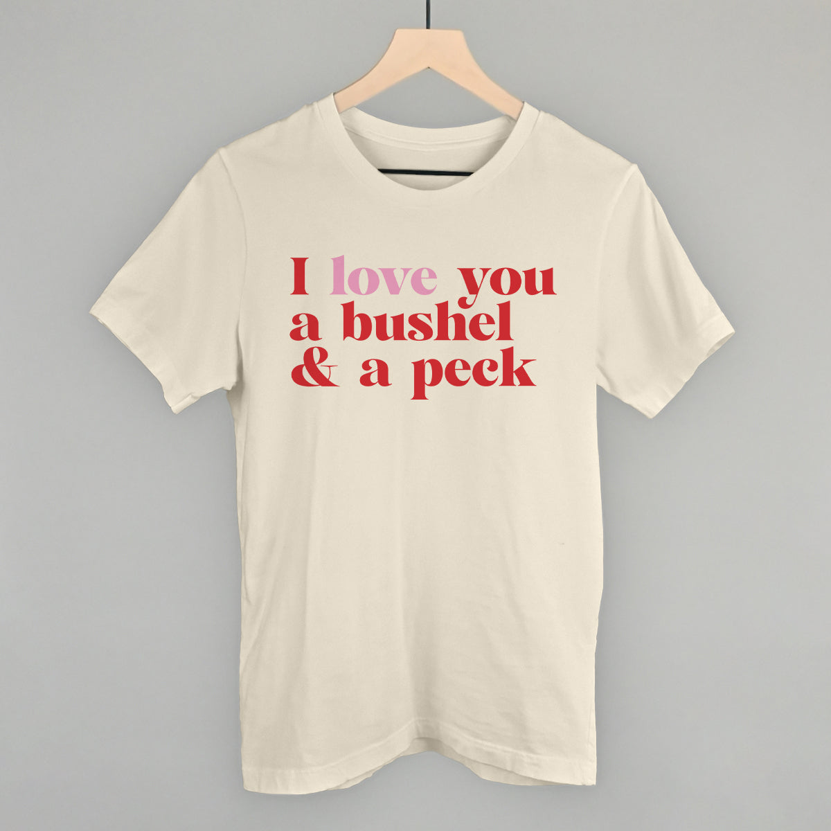 I Love You A Bushel And A Peck And A Hug Around The Neck