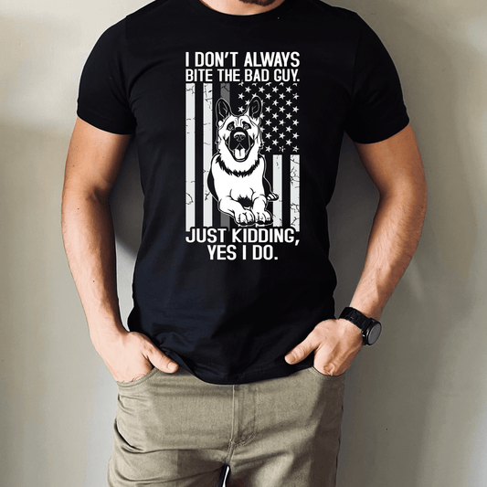 I Don't Always Bite The Bad Guy Corrections K9 T-Shirt