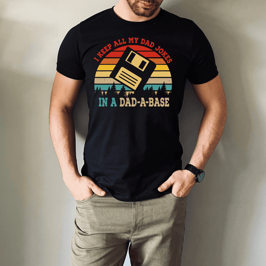 I Keep All My Dad Jokes in a Dad-a-base | Father's Day T-Shirt
