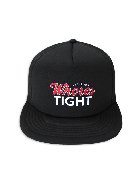 I Like My Whores Tight Foam Trucker Hat