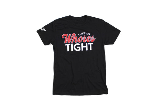I Like My Whores Tight Tee