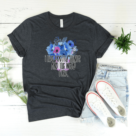 I Like Pretty Things and the Word Fuck T-Shirt