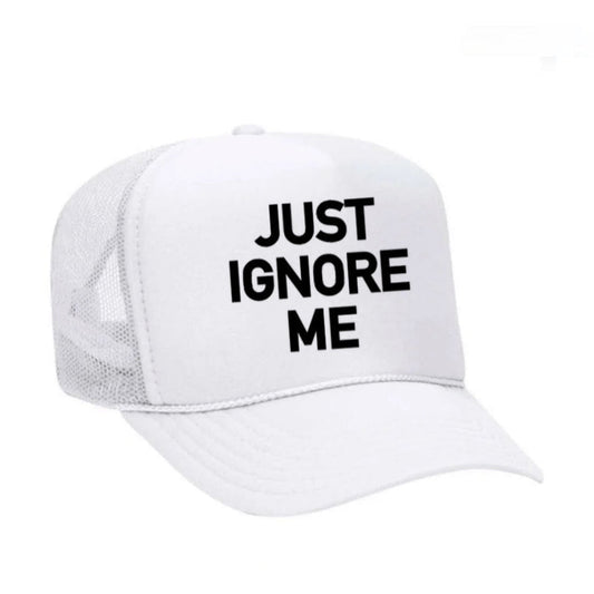 Just Ignore Me Trucker Hat