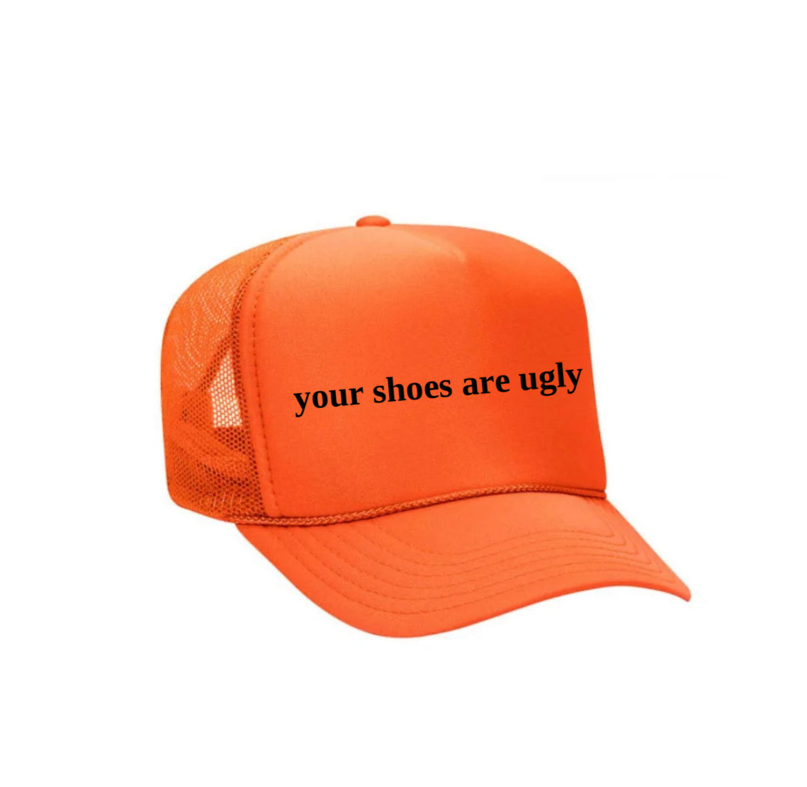 your shoes are ugly trucker hat