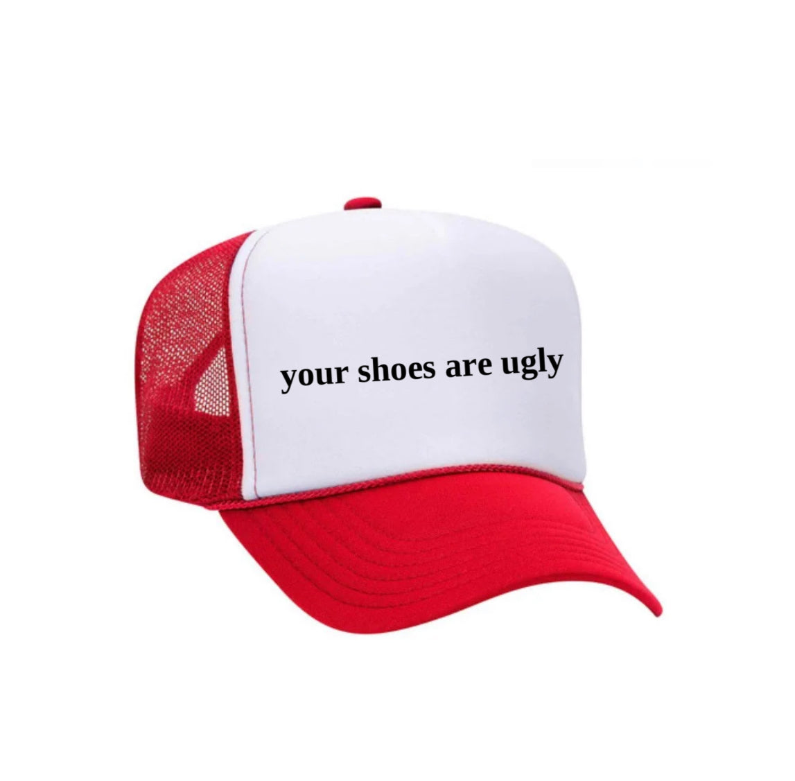 your shoes are ugly trucker hat
