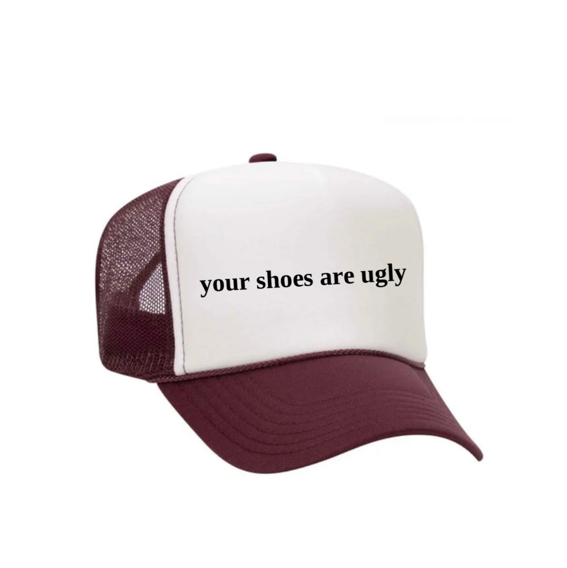 your shoes are ugly trucker hat