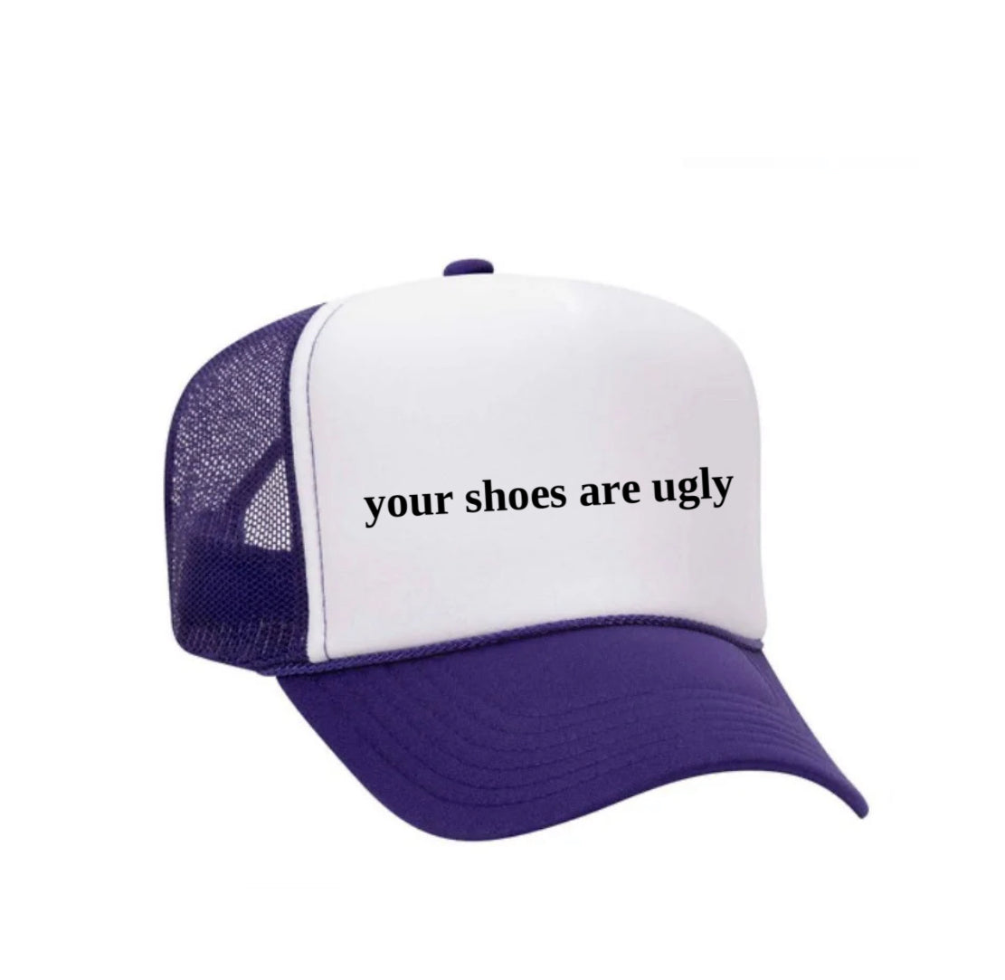 your shoes are ugly trucker hat