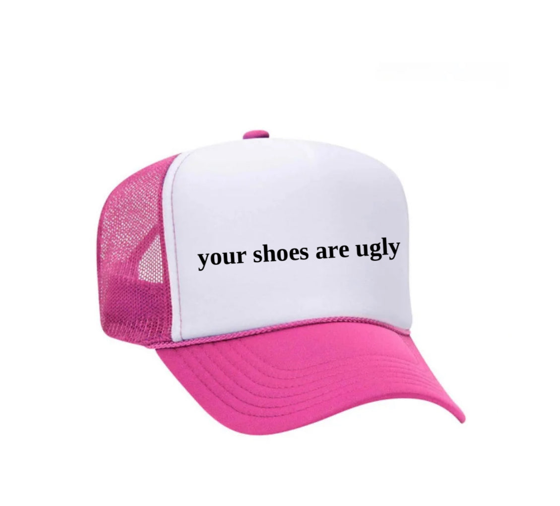 your shoes are ugly trucker hat