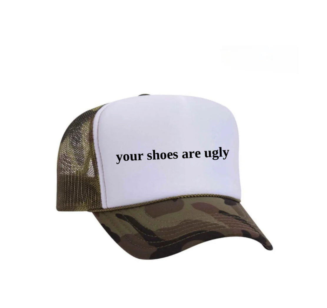 your shoes are ugly trucker hat