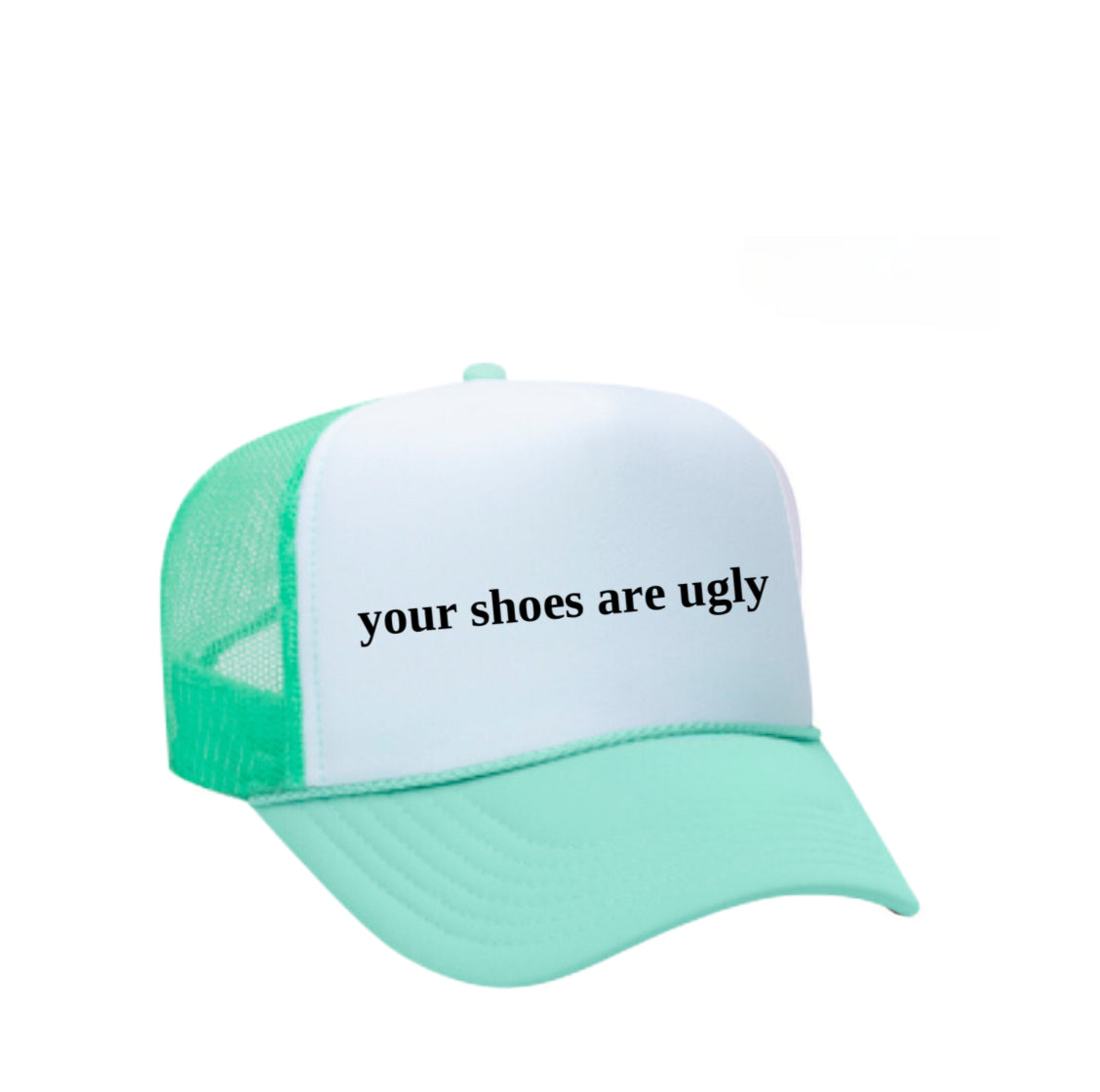 your shoes are ugly trucker hat