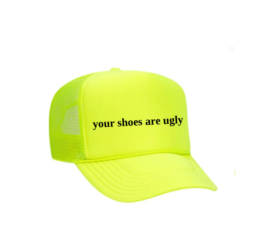 your shoes are ugly trucker hat