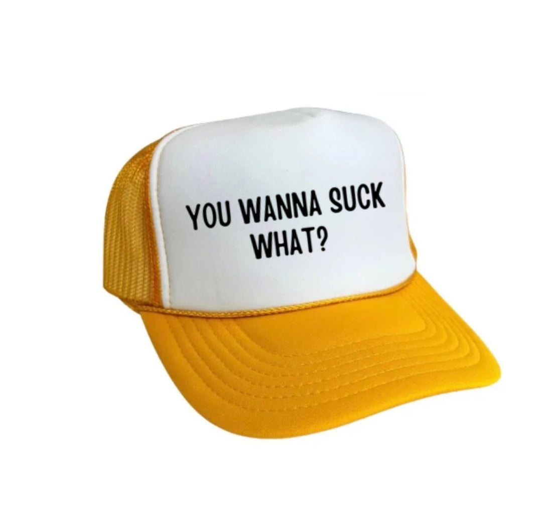 You Wanna Suck What? Trucker Hat