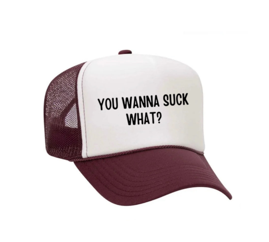 You Wanna Suck What? Trucker Hat