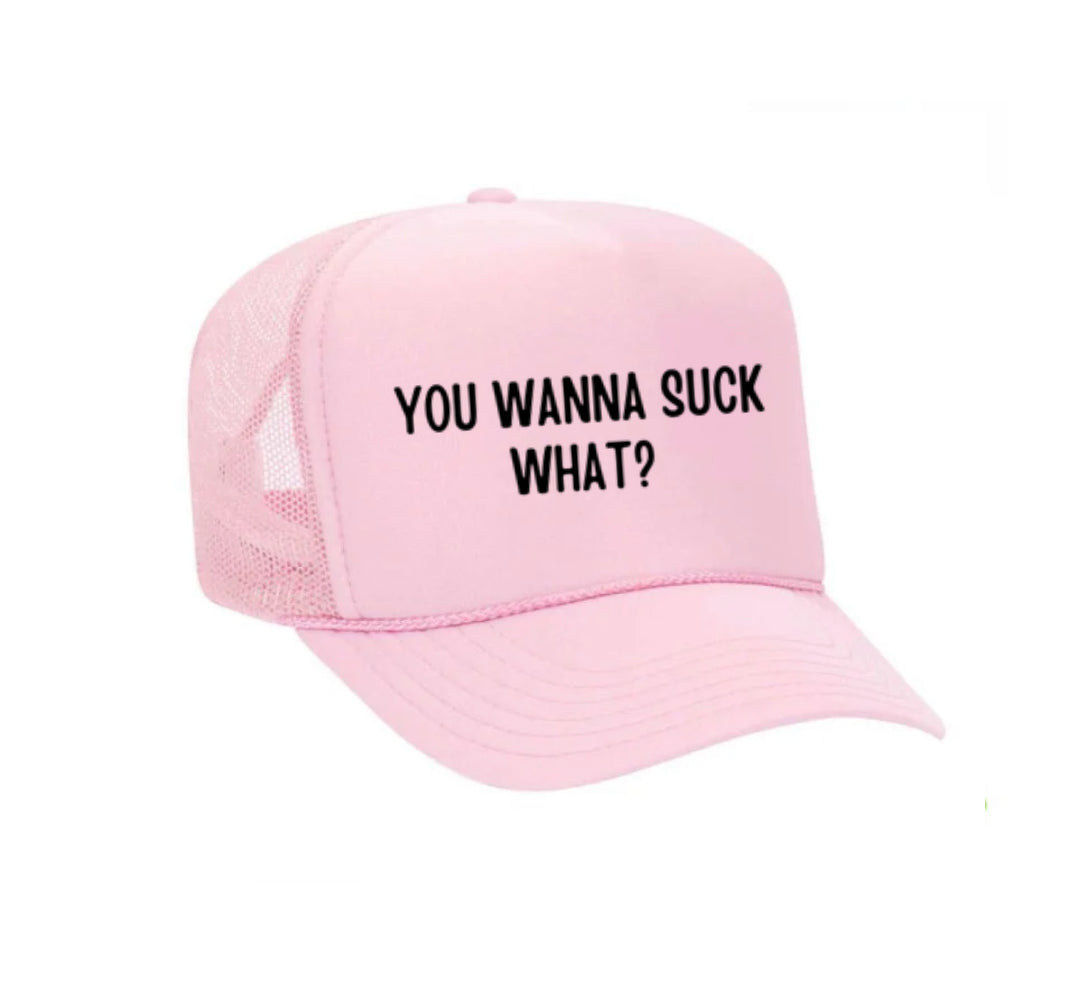 You Wanna Suck What? Trucker Hat
