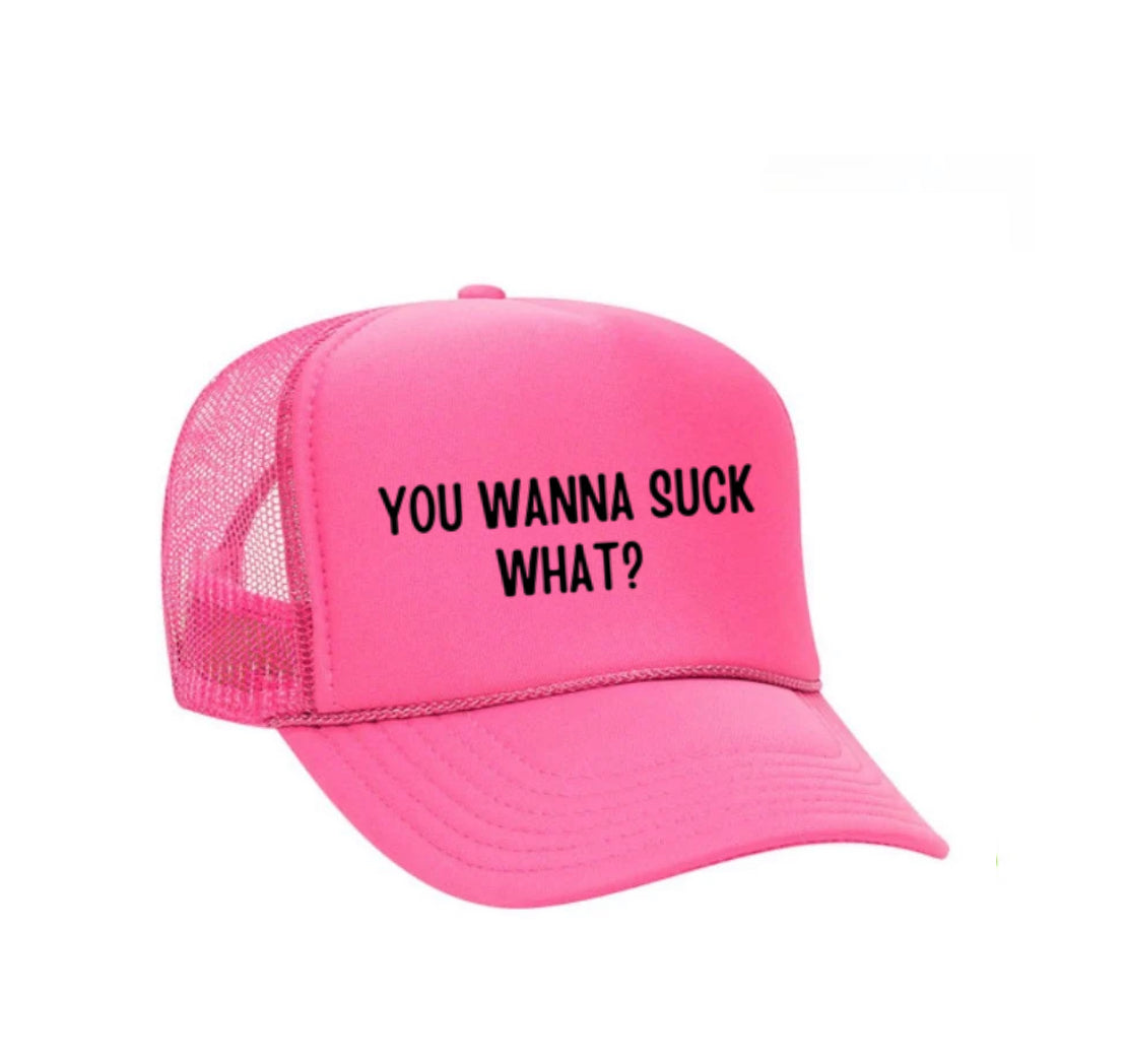 You Wanna Suck What? Trucker Hat