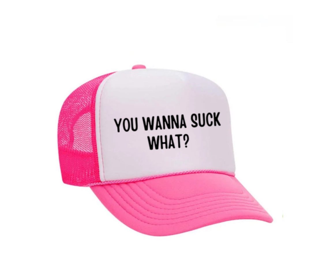 You Wanna Suck What? Trucker Hat