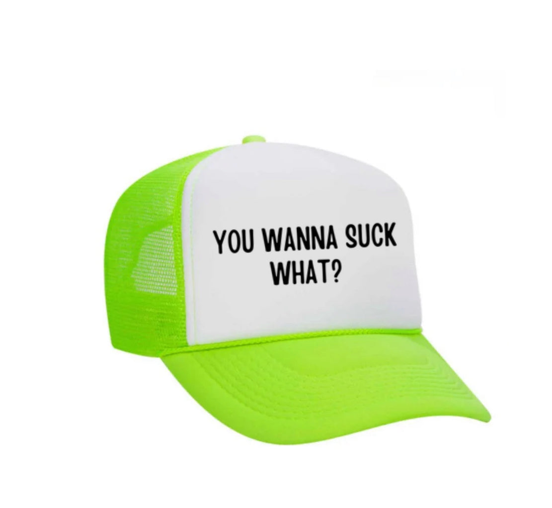 You Wanna Suck What? Trucker Hat
