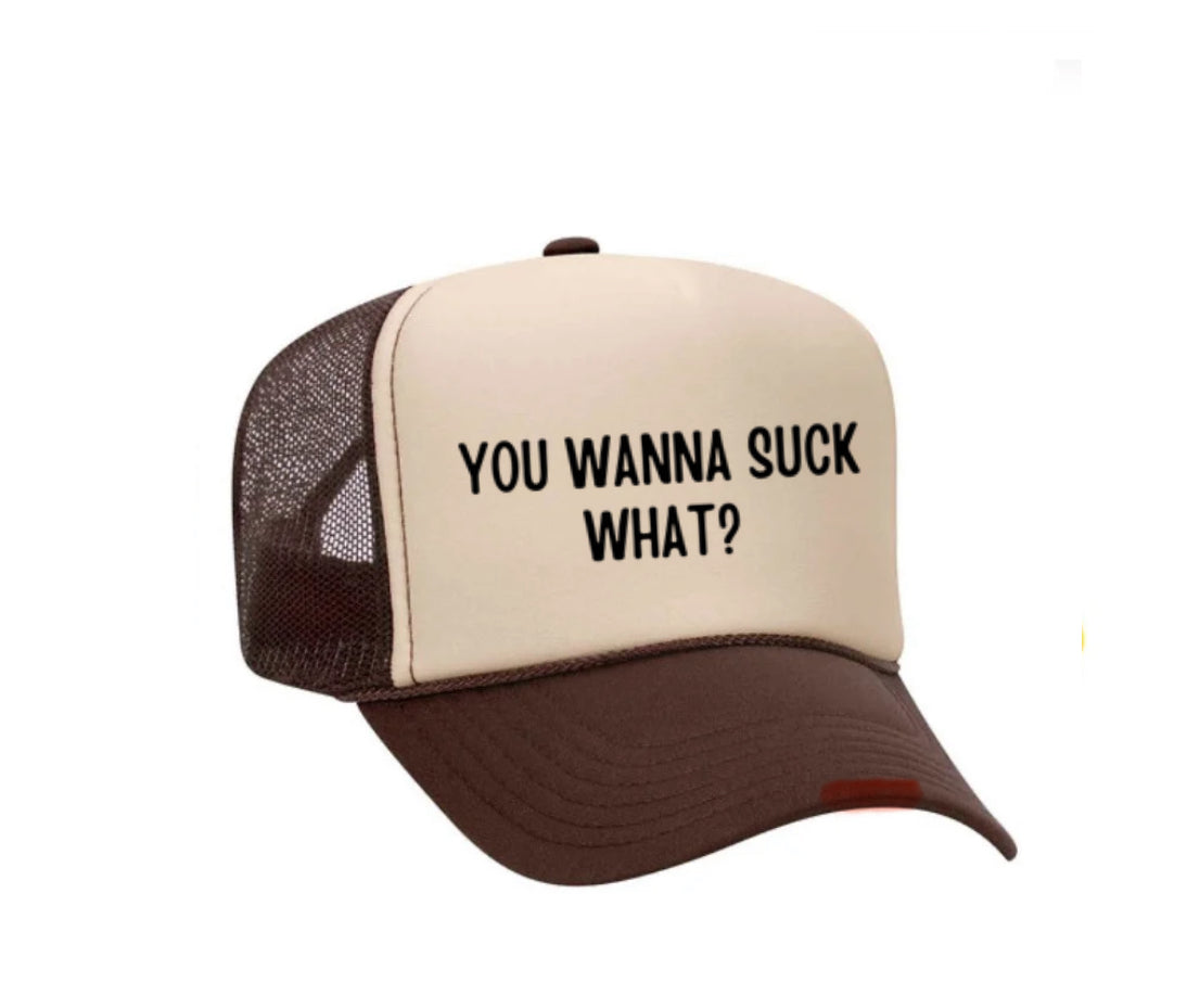 You Wanna Suck What? Trucker Hat