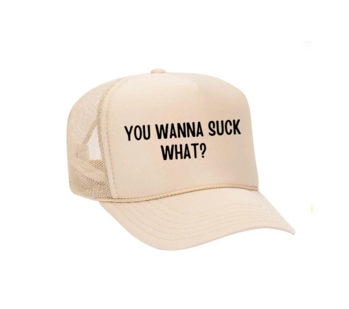 You Wanna Suck What? Trucker Hat