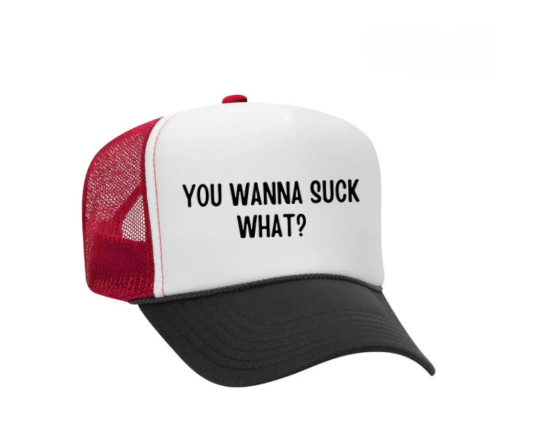 You Wanna Suck What? Trucker Hat