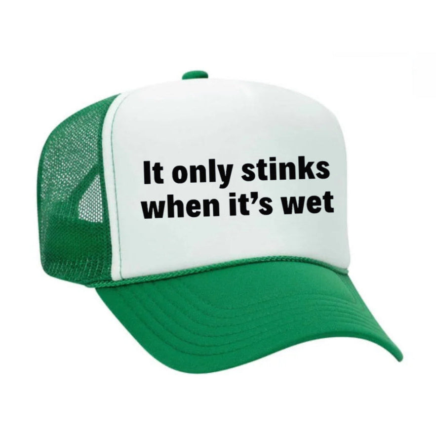 It Only Stinks When It’s Wet Trucker Hat