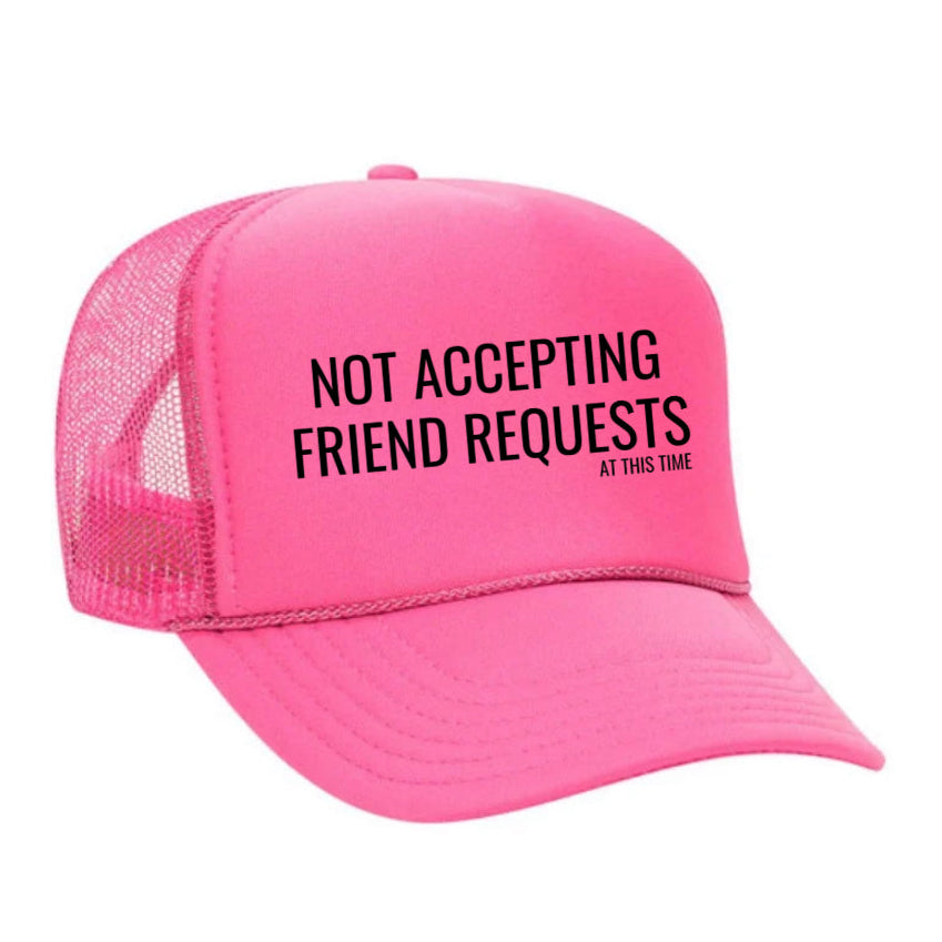Not Accepting Friend Requests Trucker Hat