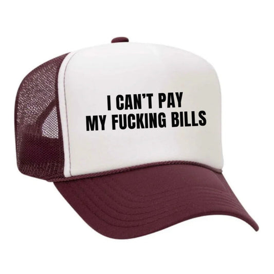 I Can’t Pay My Fucking Bills Trucker Hat