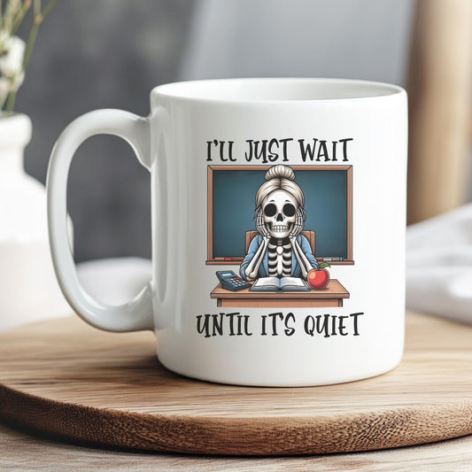 I'll Just Wait Until It's Quiet Teacher Mug