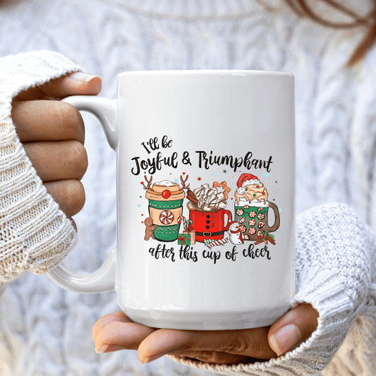 I'll Be Joyful and Triumphant After This Cup of Cheer Christmas Coffee Mug