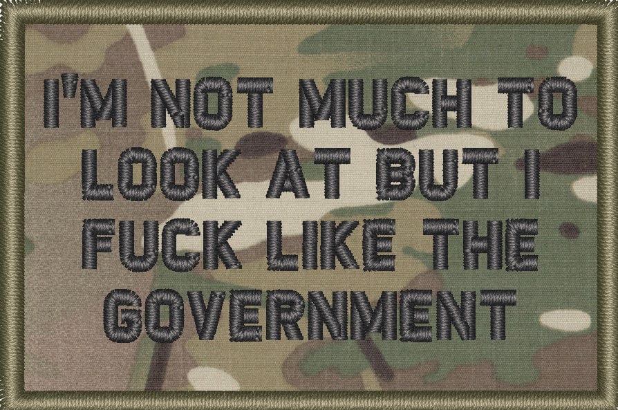 I'm Not Much to Look At But I Fuck Like The Government - 2x3 Patch
