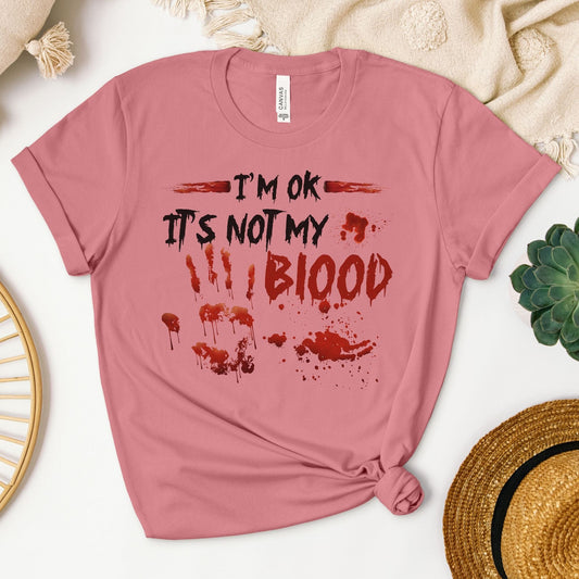 I'm Ok It's Not My Blood T-Shirt