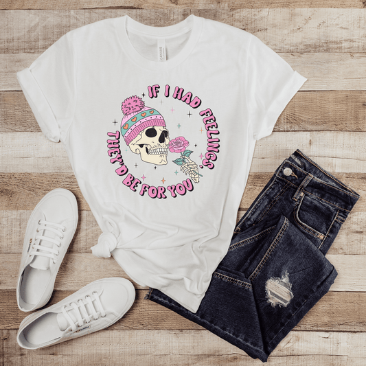 If I Had Feelings They'd Be For You Valentine T-Shirt