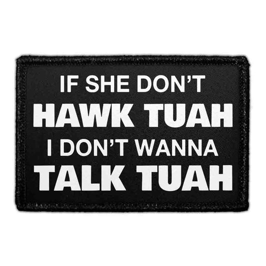 If She Don't Hawk Tuah I Don't Wan't To Talk Tuah - Removable Patch