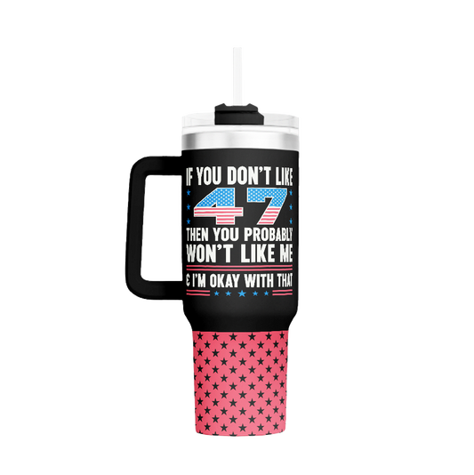 If You Don't Like 47 - 40oz Tumbler - 3563