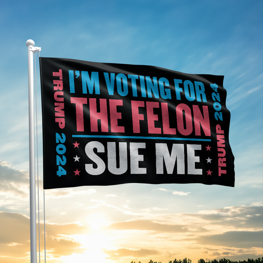 Im Voting for the Felon - SUE ME Flag - 2627