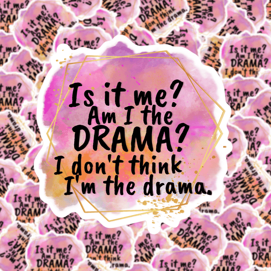 Is it me? Am I the Drama? Sticker