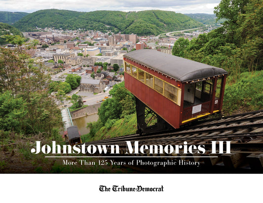 Johnstown Memories III: More Than 125 Years of Photographic History