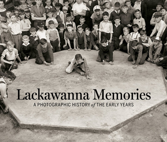 Lackawanna Memories: A Photographic History of the Early Years