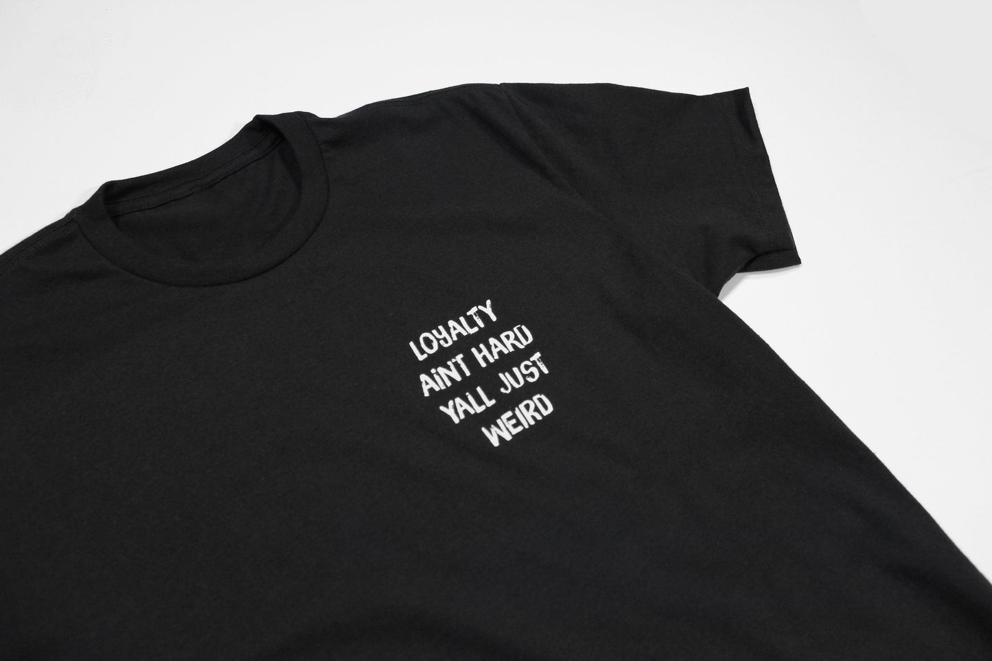 Loyalty Aint Hard Yall Just Weird Tee