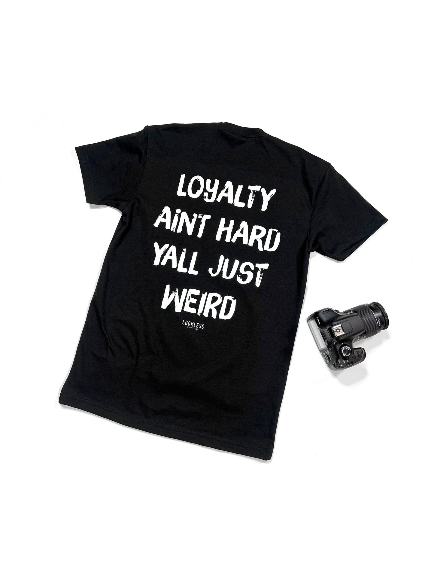 Loyalty Aint Hard Yall Just Weird Tee