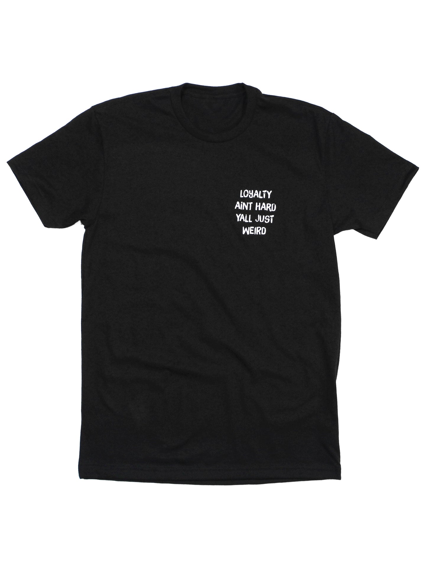 Loyalty Aint Hard Yall Just Weird Tee
