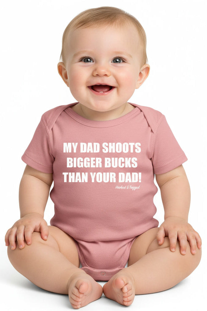 “My Dad Shoots Bigger Bucks Than Your Dad" Onesie