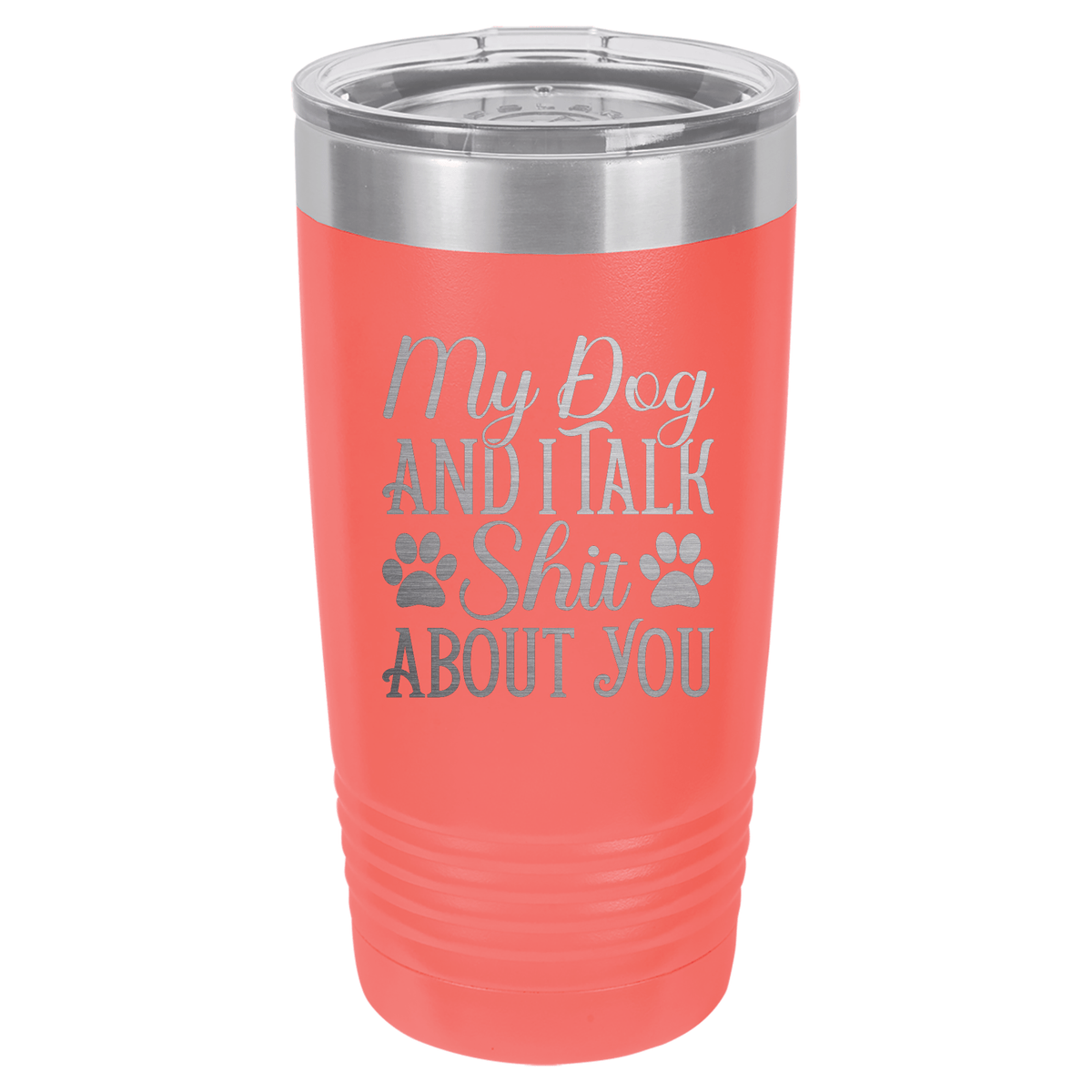 My Dog and I Talk Shit About You | Engraved Polar Camel Tumbler