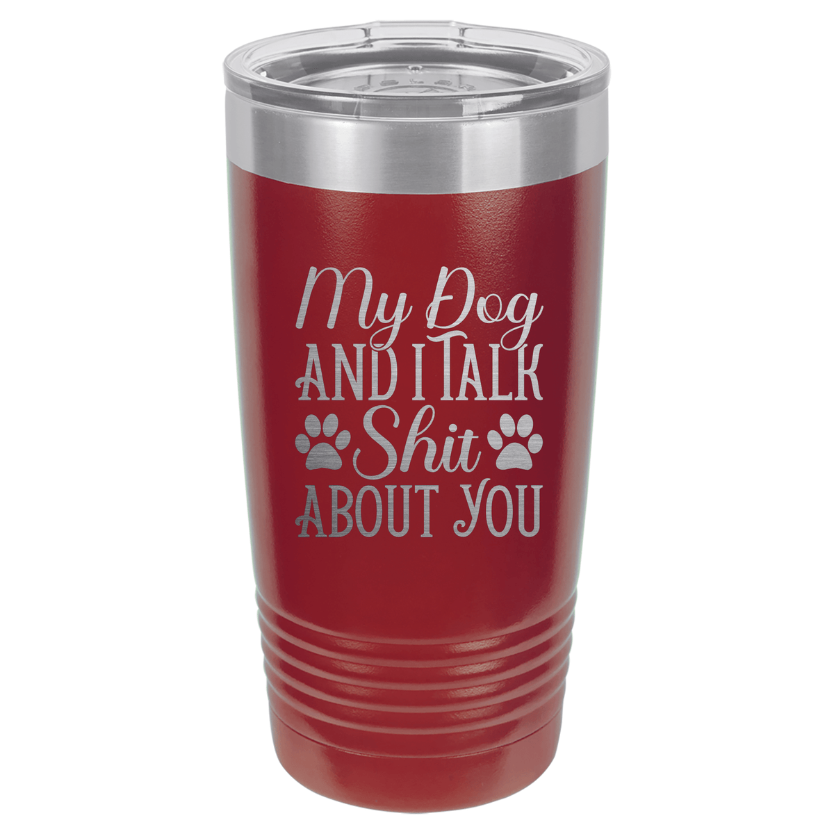 My Dog and I Talk Shit About You | Engraved Polar Camel Tumbler